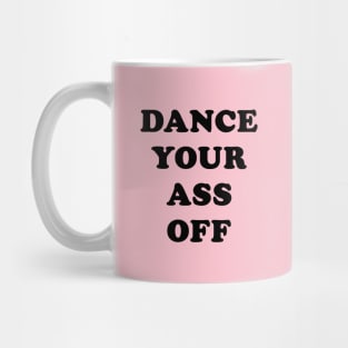 Dance Your Ass Off Mug